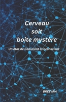 Cerveau soit boite mystère: Un état de Conscient à Inconscient B0C47WPT4H Book Cover