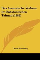 Das Aramaische Verbum Im Babylonischen Talmud (1888) 1144984173 Book Cover