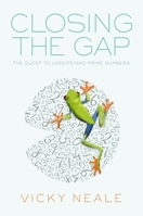 Closing the Gap: The Quest to Understand Prime Numbers 0198788282 Book Cover