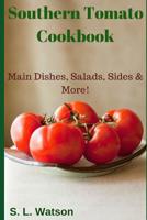 Southern Tomato Cookbook: Main Dishes, Salads, Sides & More! (Southern Cooking Recipes) 1790129974 Book Cover