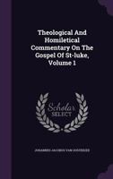 Theological And Homiletical Commentary On The Gospel Of St-luke; Volume 1 101872611X Book Cover