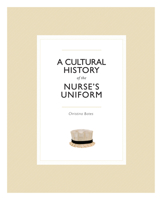 A Cultural History of the Nurse's Uniform 0660201844 Book Cover