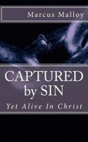 CAPTURED by SIN: Yet Alive In Christ 1475031467 Book Cover