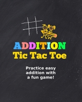 Addition Tic Tac Toe: Practice addition with a fun game! 1707160635 Book Cover