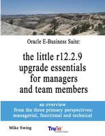 Oracle E-Business Suite: the little r12.2.9 upgrade essentials for managers and team members 8.5 x 11 1716964369 Book Cover