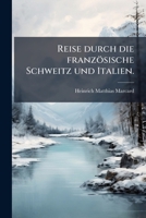 Reise Durch Die Französische Schweitz Und Italien... 1275317731 Book Cover