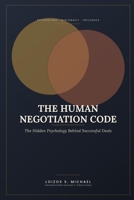 THE HUMAN NEGOTIATION CODE: The Hidden Psychology Behind Successful Deals B0H82K3Q1P Book Cover