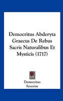 Democritus Abderyta Graecus De Rebus Sacris Naturalibus Et Mysticis (1717) 1247757552 Book Cover