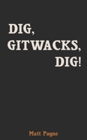 Dig, Gitwacks, Dig! 1775083578 Book Cover