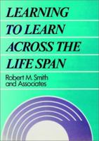 Learning to Learn Across the Life Span (Jossey Bass Higher and Adult Education Series) 1555422799 Book Cover