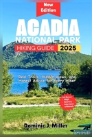 Acadia National Park Hiking Guide 2025: Real Trails, Hidden Views, and Honest Advice for Every Hiker B0FGCTH8JJ Book Cover