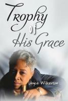 A Trophy of His Grace 1497492580 Book Cover