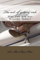 The art of getting rich: Why You Are Not Wealthy Today? 1537526324 Book Cover