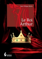 Le Roi Arthur (French Edition) 2342044364 Book Cover