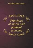 Principles of moral and political economy 1374074381 Book Cover