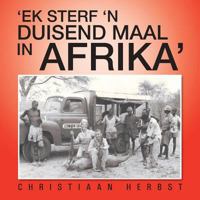 'Ek Sterf 'n Duisend Maal in Afrika' 1491889373 Book Cover