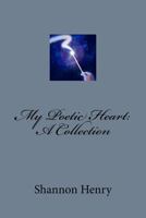 My Poetic Heart: A Collection 1537343386 Book Cover