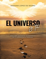 El Universo y T�: Descubre Que Est�s Acompa�ado En Tu Experiencia Terrenal. Cree Para Ver. B0988Y2SB2 Book Cover