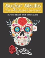 Sugar Skulls: Tattoo Coloring Book For Adults: Size Designs for Relaxation & Stress Relief B095GQGBZH Book Cover