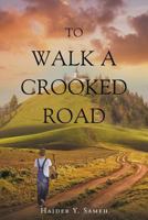 To Walk a Crooked Road 1640790802 Book Cover