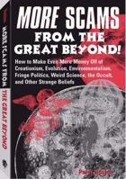 More Scams from the Great Beyond!: How to Make Even More Money Off the Creationism, Evolution, Environmentalism, Fringe Politics, Weird Science, the Occult, and Other Strange Beliefs 1511985313 Book Cover