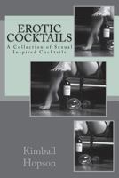 Erotic Cocktails: A Collection of Sexual Inspired Cocktails 1514109689 Book Cover