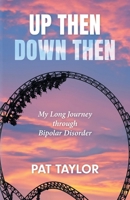 Up Then Down Then: My Long Journey through Bipolar Disorder 1038332109 Book Cover
