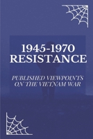 1945-1970 Resistance: Published Viewpoints On The Vietnam War: Quotes From Government Leaders null Book Cover