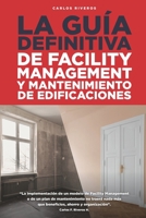 LA GUÍA DEFINITIVA: Facility Management y Mantenimiento de Edificaciones B0BFV9L8TM Book Cover
