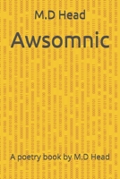 Awsomnic: A poetry book by M.D Head B00I52X30O Book Cover