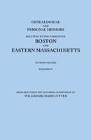 Genealogical and Personal Memoirs Relating to the Families of Boston and Eastern Massachusetts, Volume 4 1015552757 Book Cover