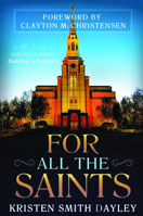 For All the Saints: Lessons Learned in Building the Kingdom 1462110649 Book Cover