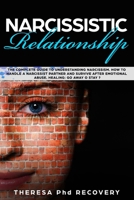 Narcissistic Relationship: The Complete Guide to Understanding Narcissism. How to Handle a Narcissist Partner and Survive after Emotional Abuse. Healing:Go Away or Stay ? (Narcissistic abuse) 1699837759 Book Cover
