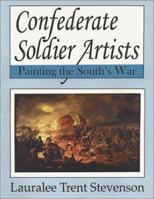 Confederate Soldier Artists: Painting the South's War 157249073X Book Cover