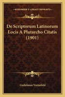 De Scriptorum Latinorum Locis A Plutarcho Citatis (1901) 1160411271 Book Cover