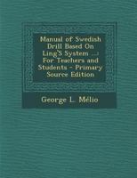 Manual of Swedish Drill Based On Ling'S System ...: For Teachers and Students - Primary Source Edition 129490485X Book Cover