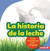 La historia de la leche (The Story of Milk): Todo comienza con césped (It Starts with Grass) (Paso a paso (Step by Step)) 172844196X Book Cover