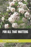 FOR ALL THAT MATTERS B0G58FNR27 Book Cover