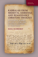 Kabbalah from Medieval Ashkenaz and Renaissance Christian Theology: Eleazar of Worms (C. 1165-C. 1238) and Egidio Da Viterbo (C. 1469-1532) 2503618448 Book Cover