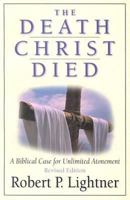 The Death Christ Died: A Biblical Case for Unlimited Atonement 0872270122 Book Cover