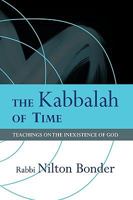 The Kabbalah Of Time: Teachings On The Inexistence Of God 1426922329 Book Cover