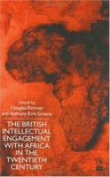 The British Intellectual Engagement With Africa In The Twentieth Century 0333695933 Book Cover