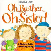Oh, Brother ... Oh, Sister! A Sister's Guide to Getting Along (American Girl Library) 156247748X Book Cover