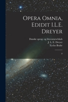 Opera omnia, edidit I.L.E. Dreyer; Volumen 8 1372564357 Book Cover