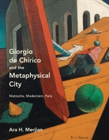 Giorgio de Chirico and the Metaphysical City: Nietzsche, Modernism, Paris 0300176597 Book Cover