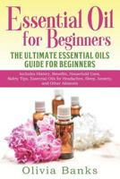 Essential Oil for Beginners: The Ultimate Essential Oils Guide for Beginners: Includes History, Benefits, Household Uses, Safety Tips, Essential Oils for Headaches, Sleep, Anxiety, and Other Ailments 1948489120 Book Cover