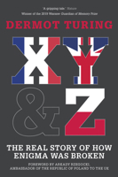 X, Y & Z: The Real Story of How Enigma Was Broken 0750993936 Book Cover