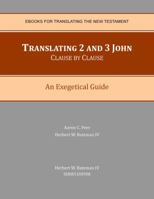 Translating 2 and 3 John Clause by Clause: An Exegetical Guide 099077970X Book Cover