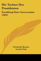 Die Tochter Des Prasidenten: Erzahlung Einer Gouvernante (1843) 1271049821 Book Cover