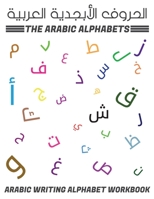 The Arabic Alphabets Arabic Writing Alphabet Workbook: Alif Baa Taa Arabic Books For Kids | Trace And Learn Arabic Letters For Kids Kindergartners ... And Pre School, Arabic Language Learning B0851LYPPQ Book Cover